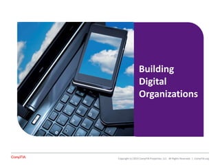 Building
Digital
Organizations
Copyright (c) 2015 CompTIA Properties, LLC. All Rights Reserved. | CompTIA.org
 