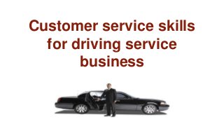 Customer service skills 
for driving service 
business 
 