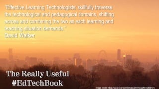 Quote from The Really Useful
#EdTechBook:
"Effective Learning Technologists' skilfully
traverse the technological and
peda...