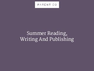 Summer Reading, 

Writing And Publishing

 