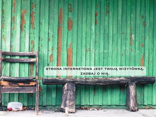 strona internetowa jest twoją wizytówką.
zadbaj o nią.
 
