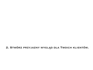 2. Stwórz przyjazny wygląd dla Twoich Գó.
 