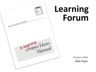 Learning Forum E-learning ^ October 2009 Mike Taylor 