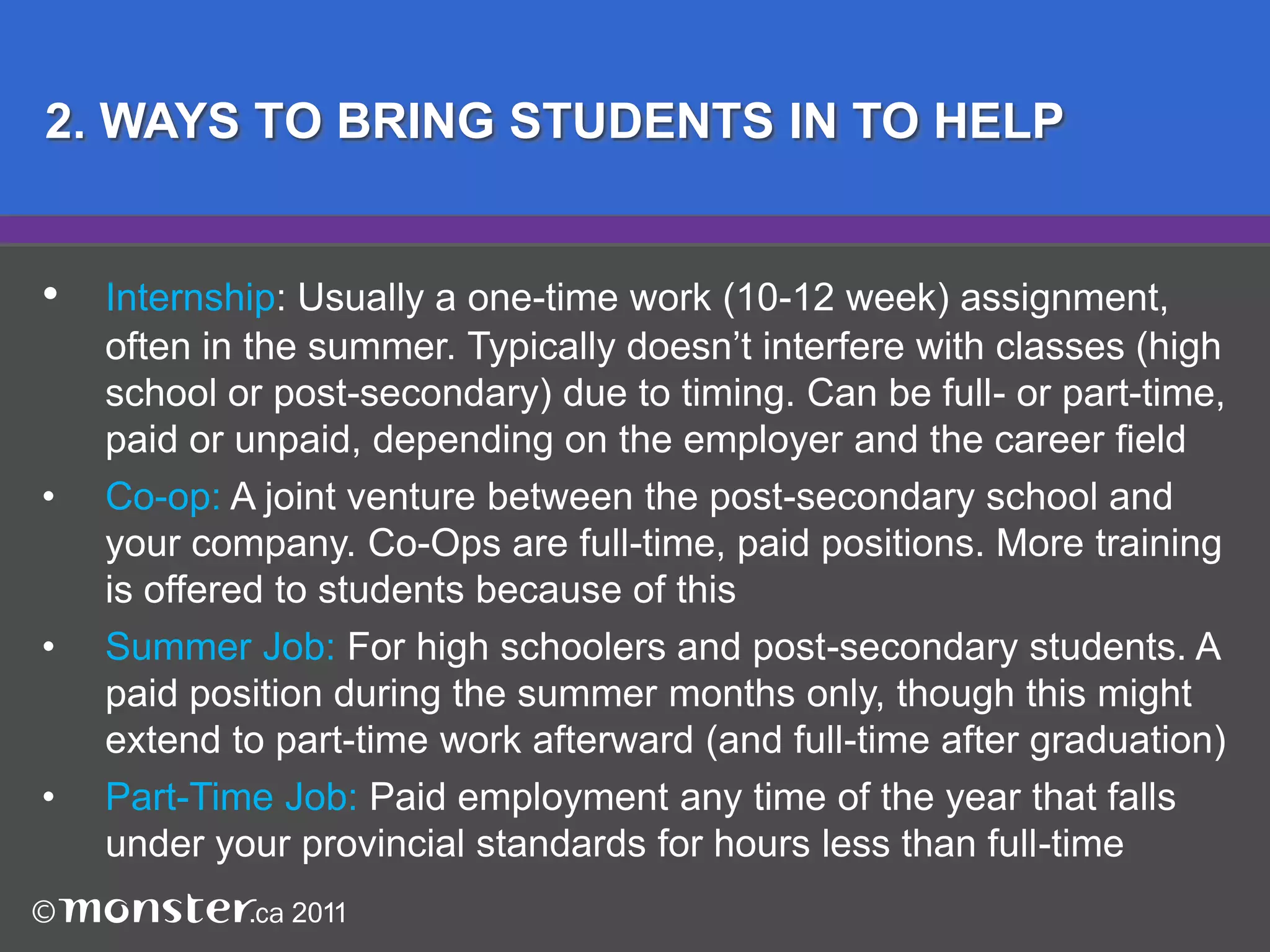  	You gain a potential future employee to stay in touch with, 	invite in part-time to work when things are hectic, and 	cultivate as a knowledgeable staff member for down the road