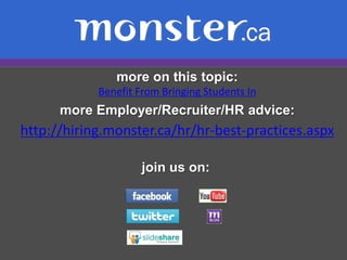 Co-op:A joint venture between the post-secondary school and 	your company. Co-Ops are full-time, paid positions. More training 	is offered to students because of this