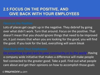 2.1 HIRE HAPPY PERSONALITIESHiring people who are going to help make your workplace happier will take a little thought and preparation. It is natural to focus on relevant experience and past achievements when interviewing a candidate. And you are right to want those things for your company. But ignoring the personality is a mistake
