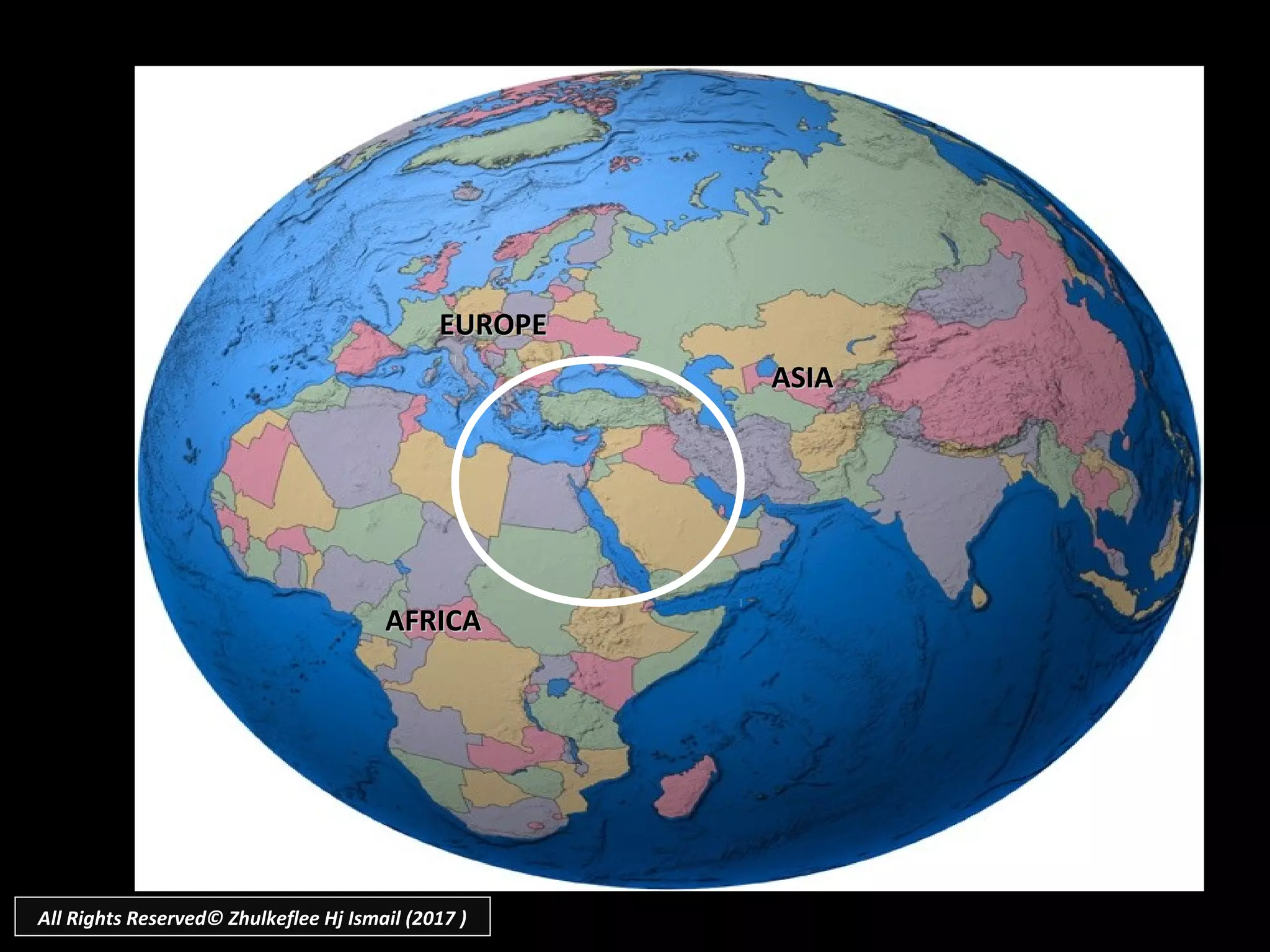 AFRICAAFRICA
EUROPEEUROPE
ASIAASIA
All Rights Reserved© Zhulkeflee Hj Ismail (2017 )
 