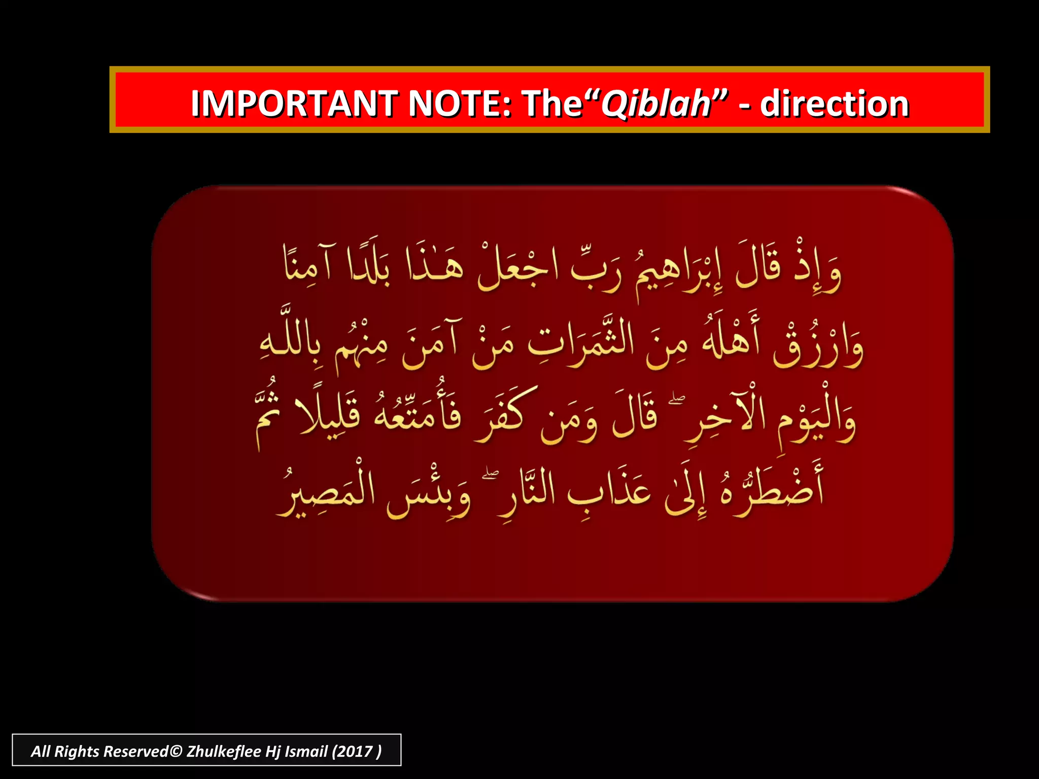 IMPORTANT NOTE: The“IMPORTANT NOTE: The“QiblahQiblah” - direction” - direction
All Rights Reserved© Zhulkeflee Hj Ismail (2017 )
 
