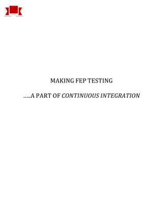 MAKING FEP TESTING
…..A PART OF CONTINUOUS INTEGRATION
 