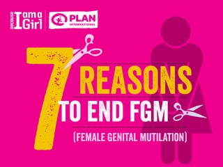7reasons
to end fgm
(female genital mutilation)
 