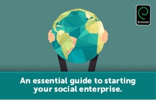 An essential guide to starting
your social enterprise.
 