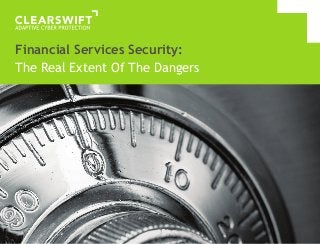Financial Services Security:
The Real Extent Of The Dangers
 