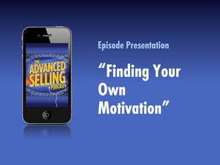 Episode Presentation
“Finding Your
Own
Motivation”
 