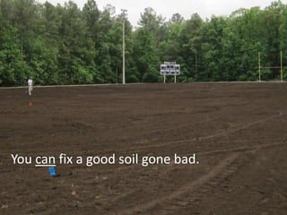 You can fix a good soil gone bad.
 