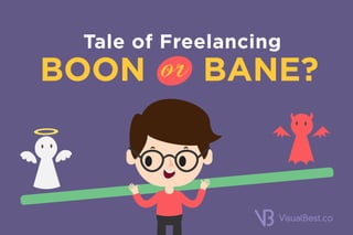 Tale of Freelancing
BOON BANE?or
 