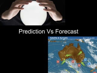 Prediction Vs Forecast
 