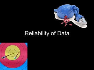 Reliability of Data
 