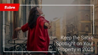confidential | ©2018 Sabre GLBL Inc. All rights reserved. 1
Keep the Sabre
Spotlight on Your
Property in 2020
 