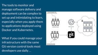 The tools to monitor and
manage software delivery and
deployment can be complex to
set up and intimidating to learn,
espec...
