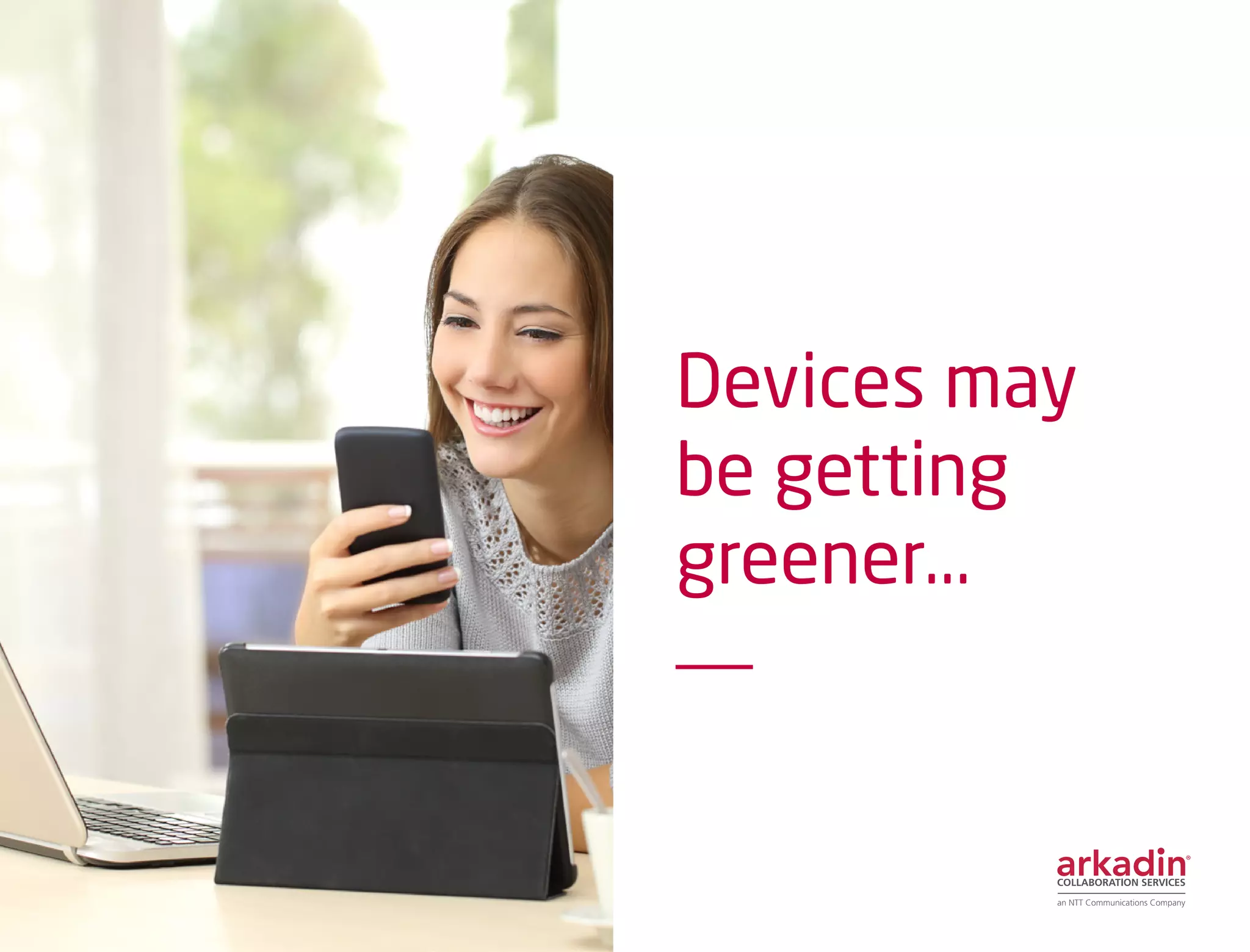 Devices may
be getting
greener...
 