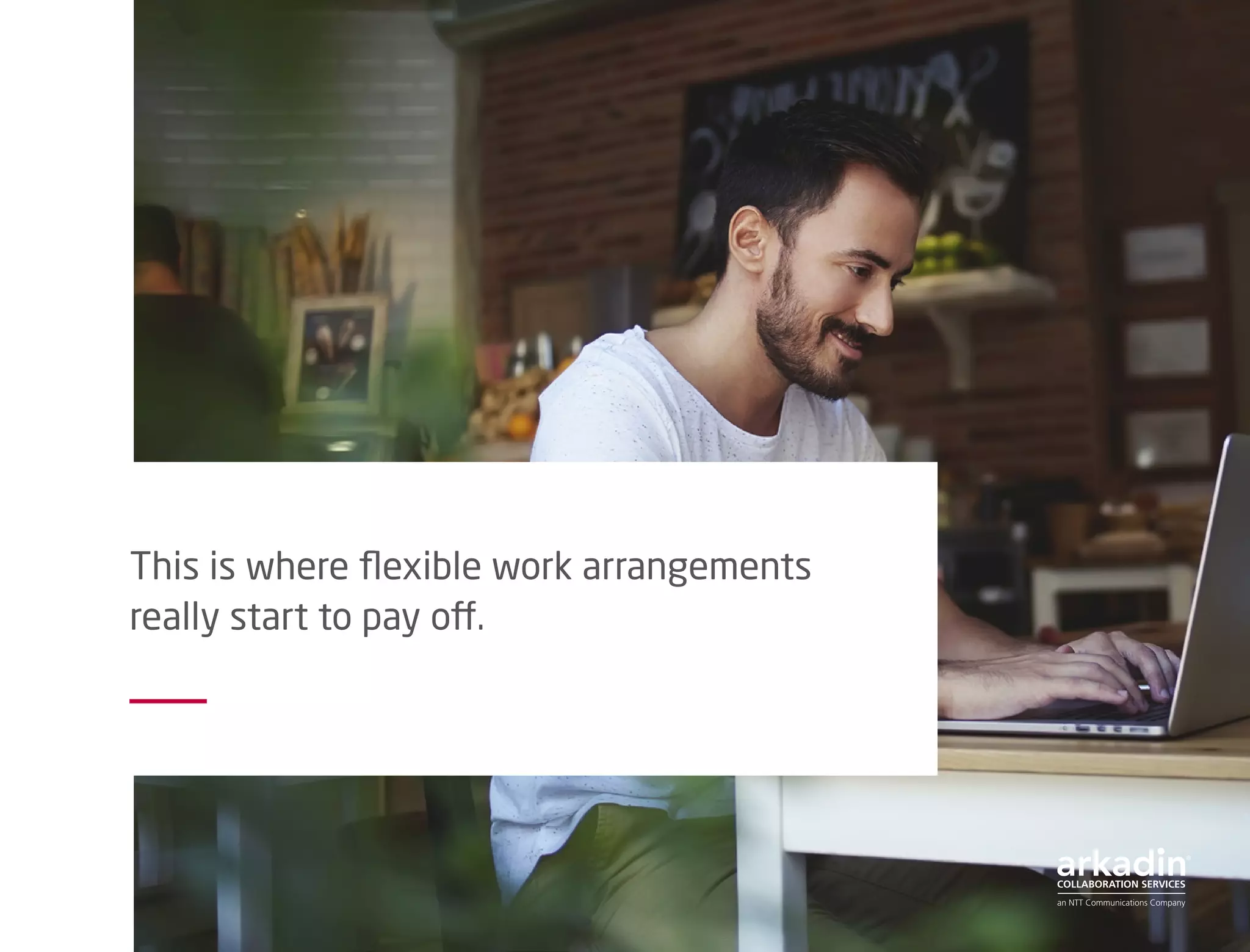 This is where flexible work arrangements
really start to pay off.
 