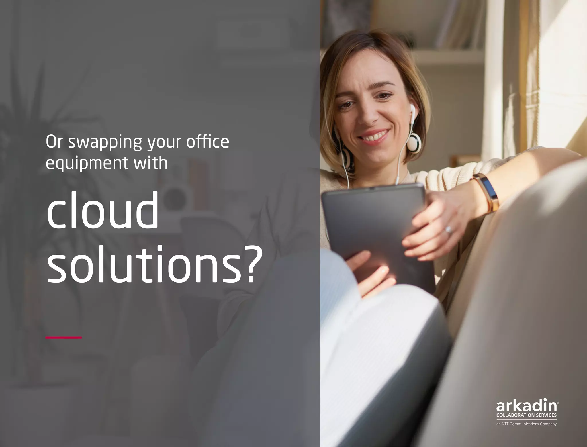 Or swapping your office
equipment with
cloud
solutions?
 
