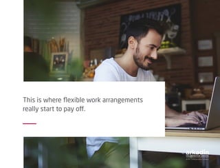 This is where flexible work arrangements
really start to pay off.
 