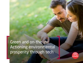 Green and on-the-go:
Actioning environmental
prosperity through tech
 