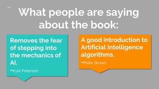 What people are saying
about the book:
Removes the fear
of stepping into
the mechanics of
AI.
-Kyle Peterson
A good introd...