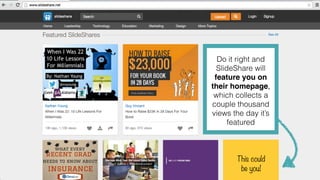 This could
be you!
Do it right and
SlideShare will
feature you on
their homepage,
which collects a
couple thousand
views t...