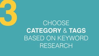 CHOOSE
CATEGORY & TAGS
BASED ON KEYWORD
RESEARCH
3
 