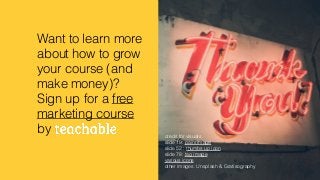 Want to learn more
about how to grow
your course (and
make money)?
Sign up for a free
marketing course
by credit for visua...