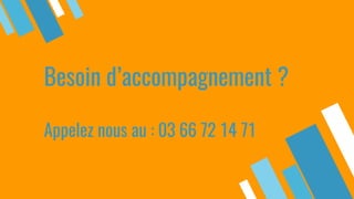 Besoin d’accompagnement ?
Appelez nous au : 03 66 72 14 71
 