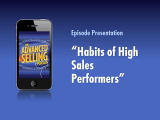 Episode Presentation
“Habits of High
Sales
Performers”
 