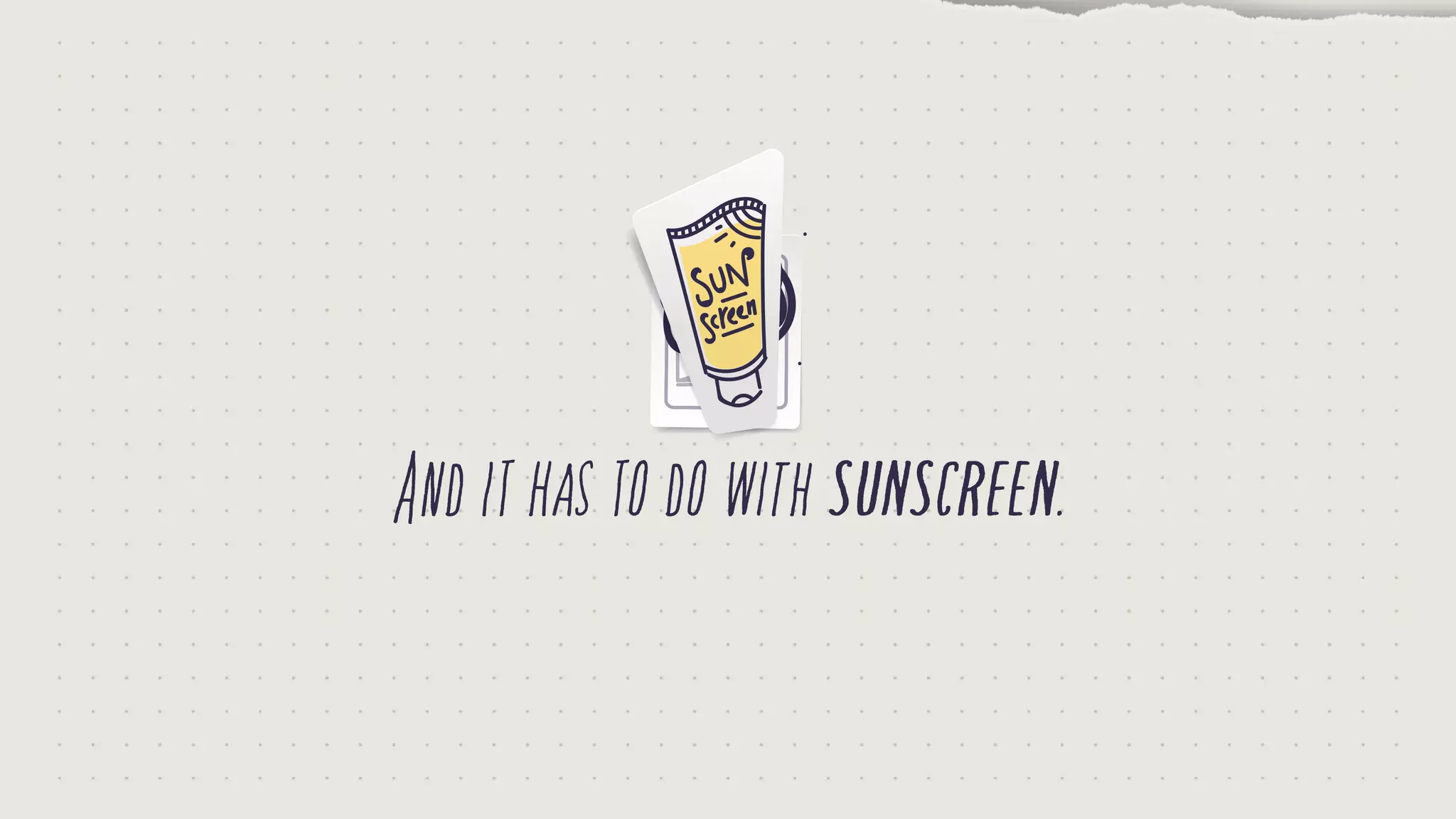 Andithastodowithsunscreen.
 