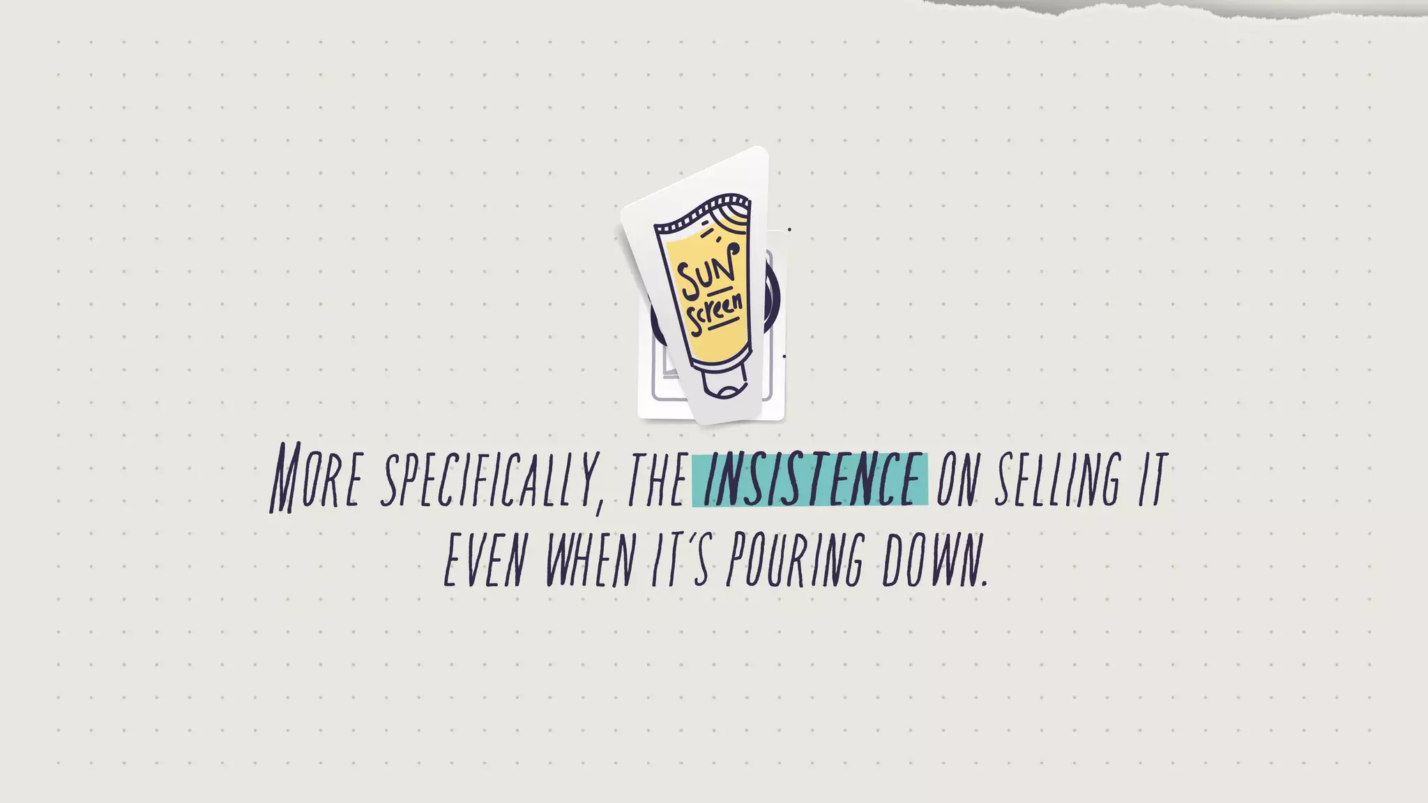 Morespecifically,theinsistenceonsellingit
evenwhenit’spouringdown.
 