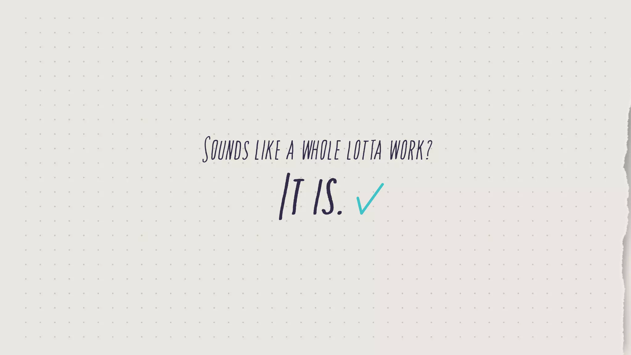 Soundslikeawholelottawork?
Itis.
 