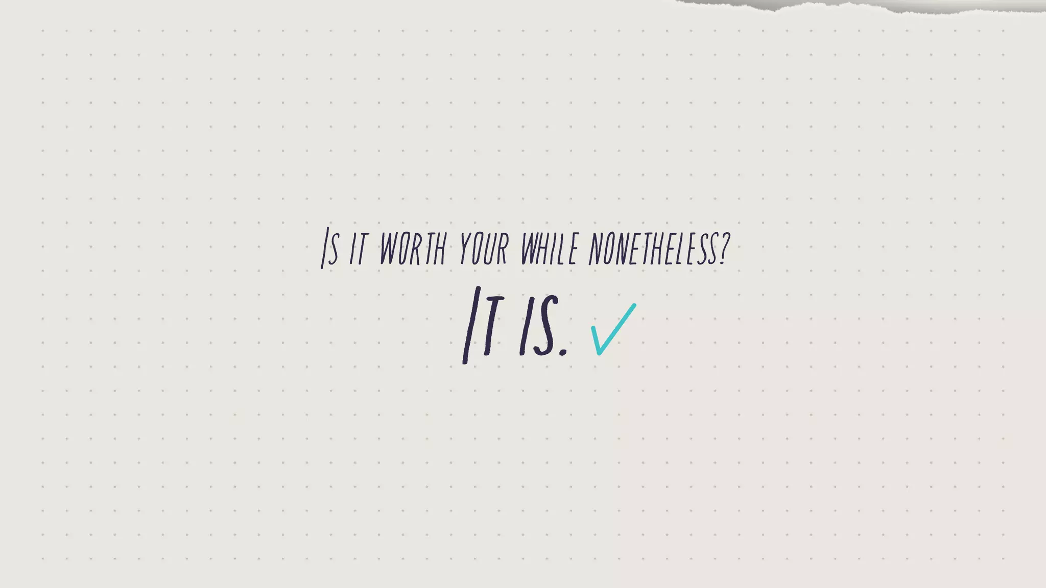 Isitworthyourwhilenonetheless?
Itis.
 