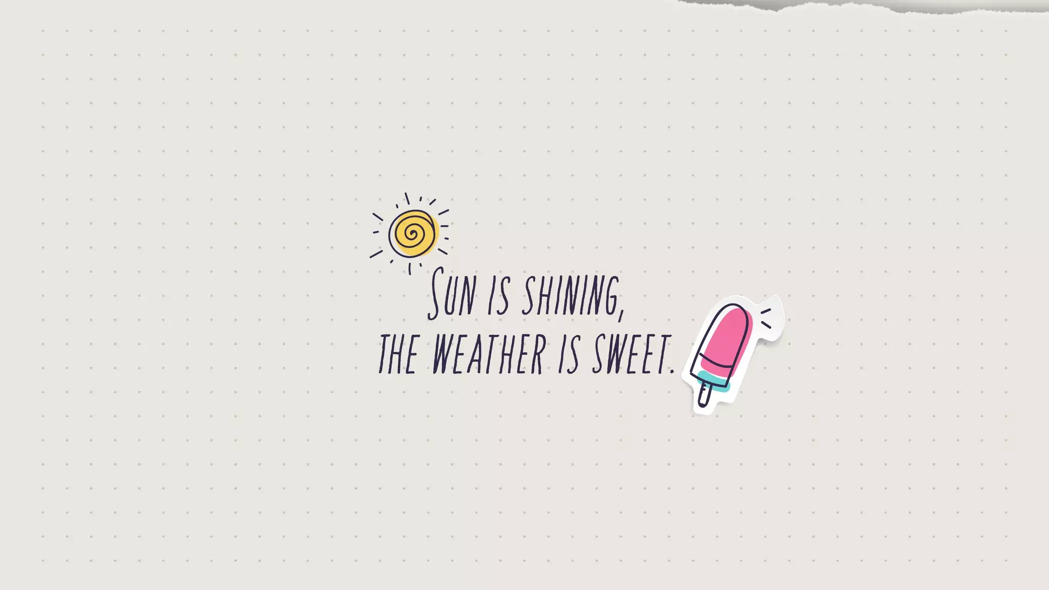 Sunisshining,
theweatherissweet.
 