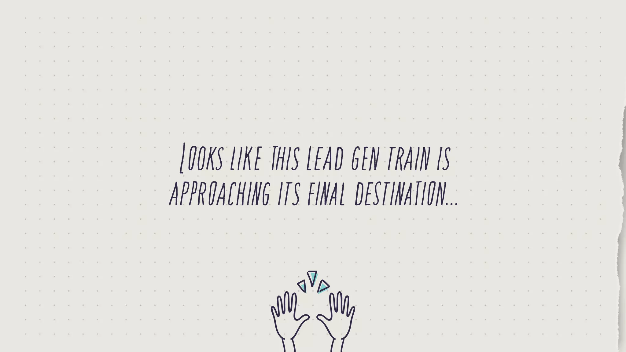 Lookslikethisleadgentrainis
approachingitsfinaldestination...
 