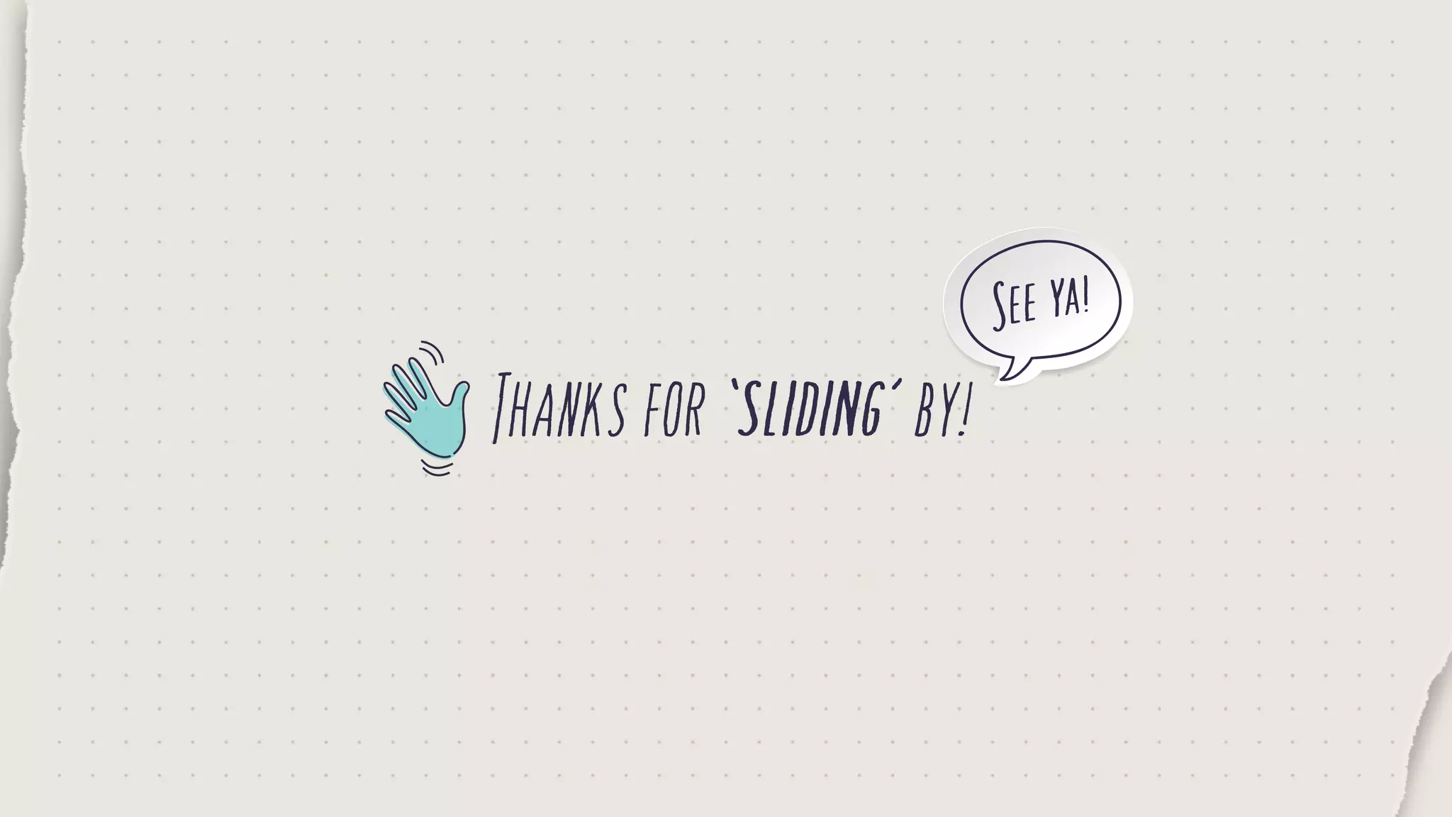 Thanksfor‘sliding’by!
Seeya!
 