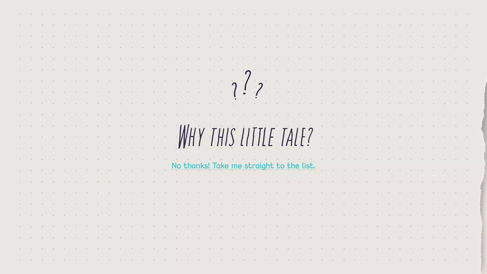 Whythislittletale?
?? ?
No thanks! Take me straight to the list.
 