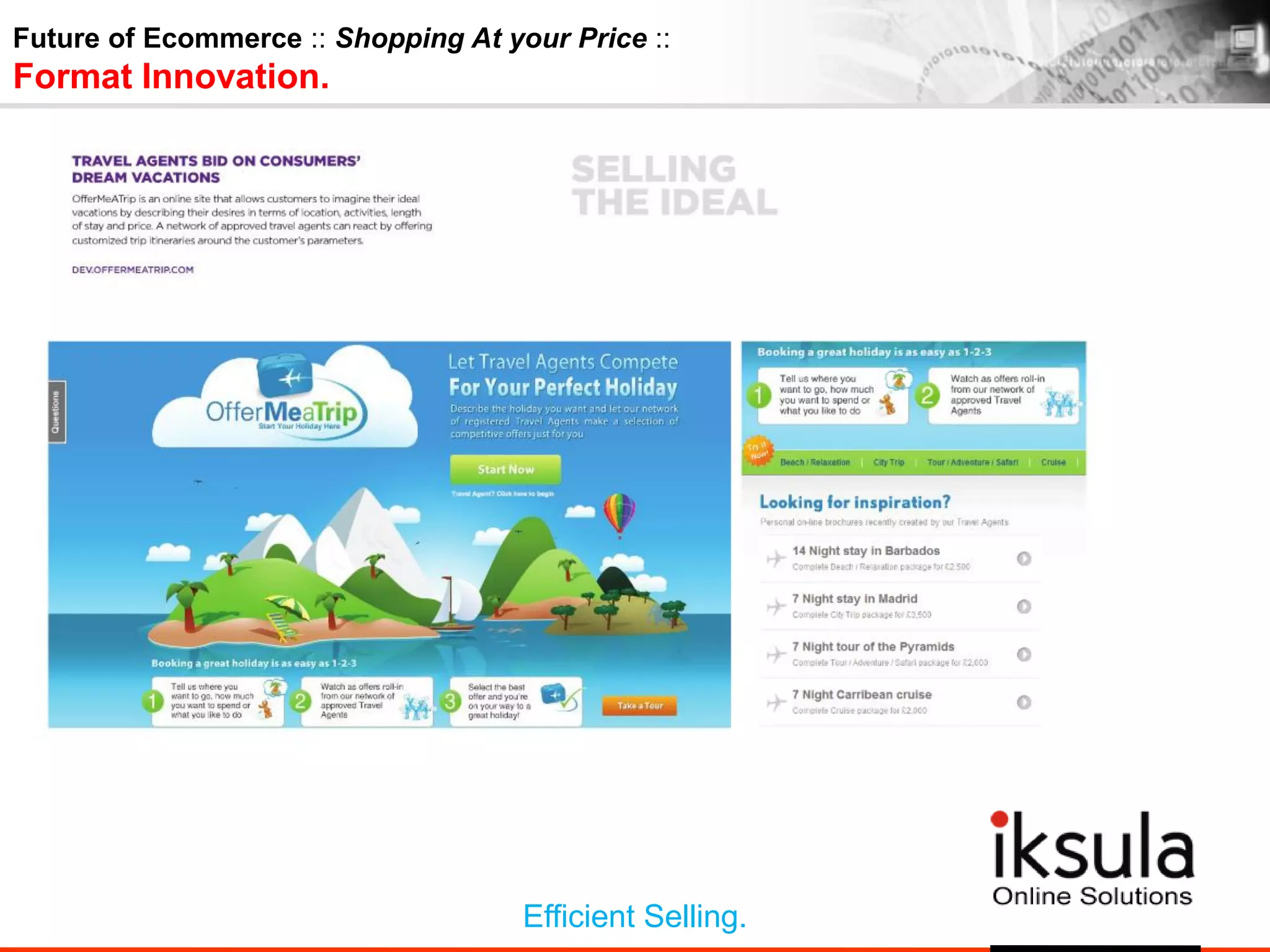 Future of Ecommerce :: Shopping At your Price ::
Format Innovation.
Efficient Selling.
 