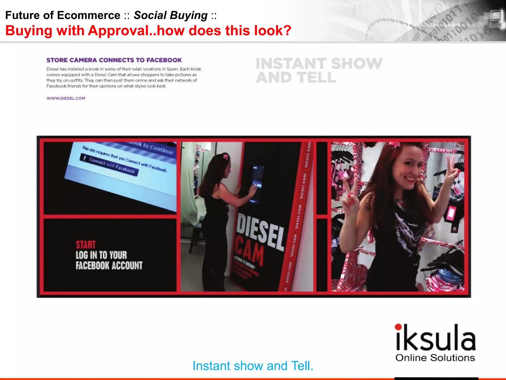Future of Ecommerce :: Social Buying ::
Buying with Approval..how does this look?
Instant show and Tell.
 