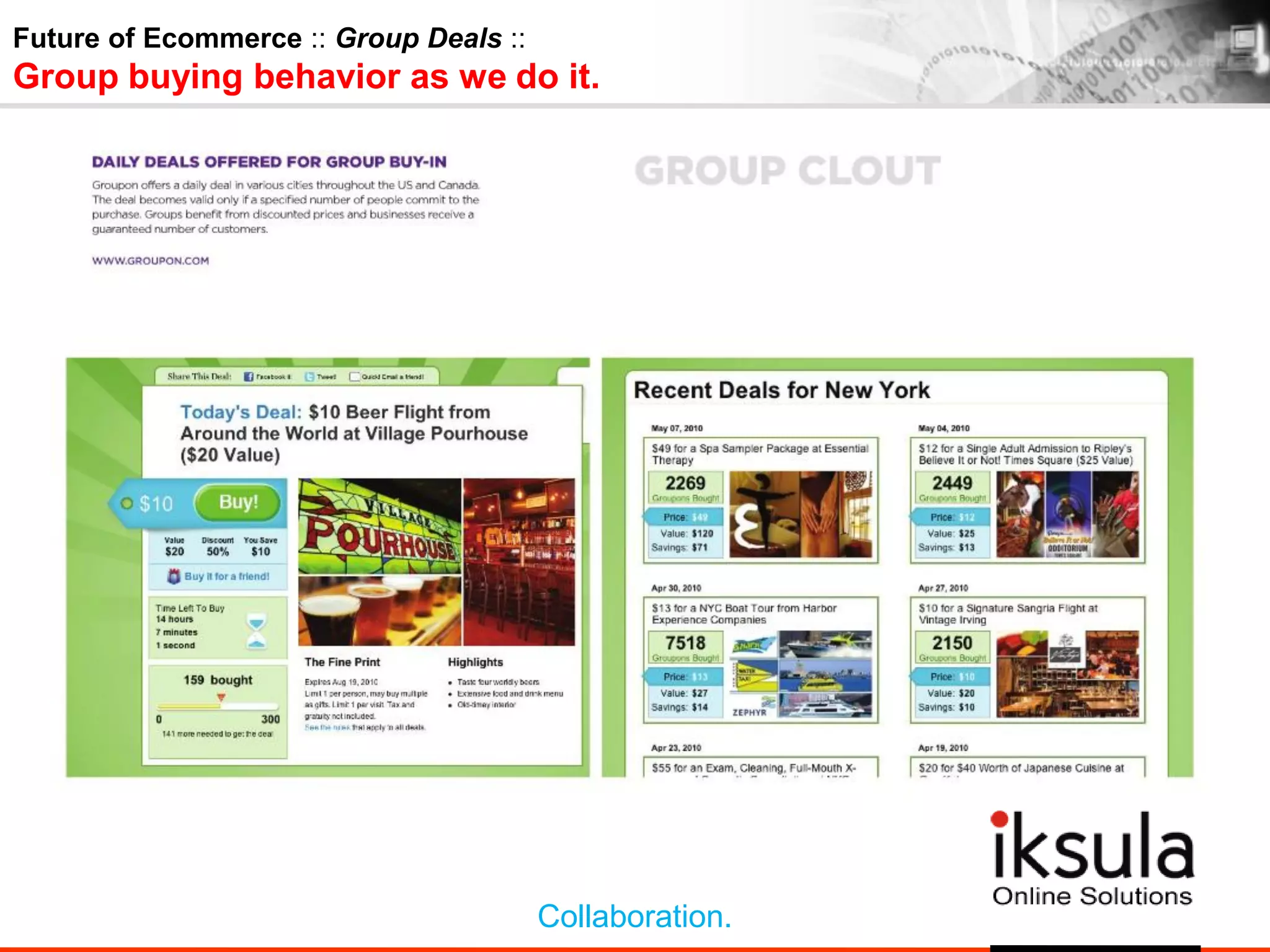 Future of Ecommerce :: Group Deals ::
Group buying behavior as we do it.
Collaboration.
 