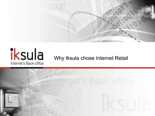 Why Iksula chose Internet Retail
 