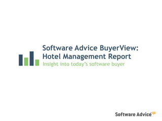 Software Advice BuyerView:
Hotel Management Report
Insight into today’s software buyer
 