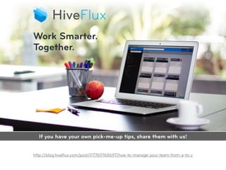 http://blog.hiveﬂux.com/post/117769768697/how-to-manage-your-team-from-a-to-z
If you have your own pick-me-up tips, share them with us!
 