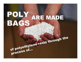 POLY ARE MADE
BAGS
 