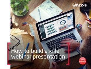 How to build a killer
webinar presentation
 
